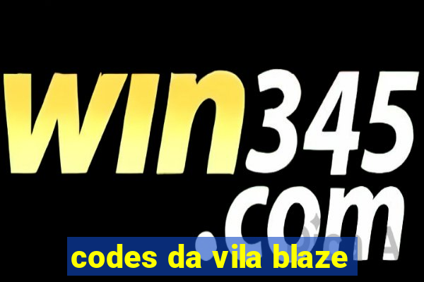 codes da vila blaze